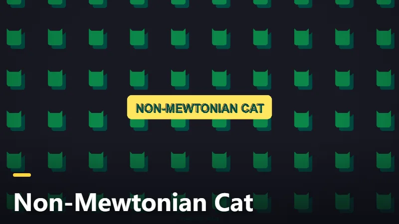 Non-Mewtonian Cat